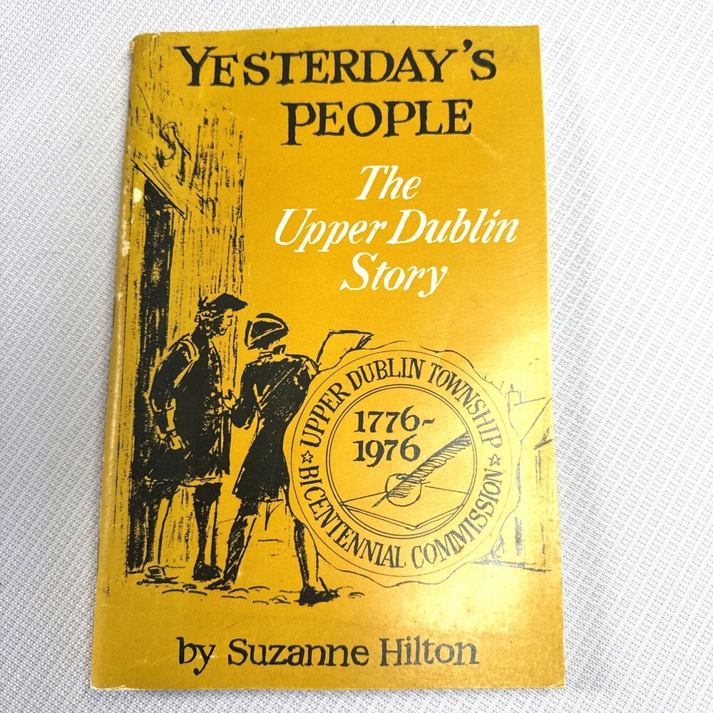 Yesterday's People The Upper Dublin Township Story 1776-1976 ~ Suzanne Hilton PA
